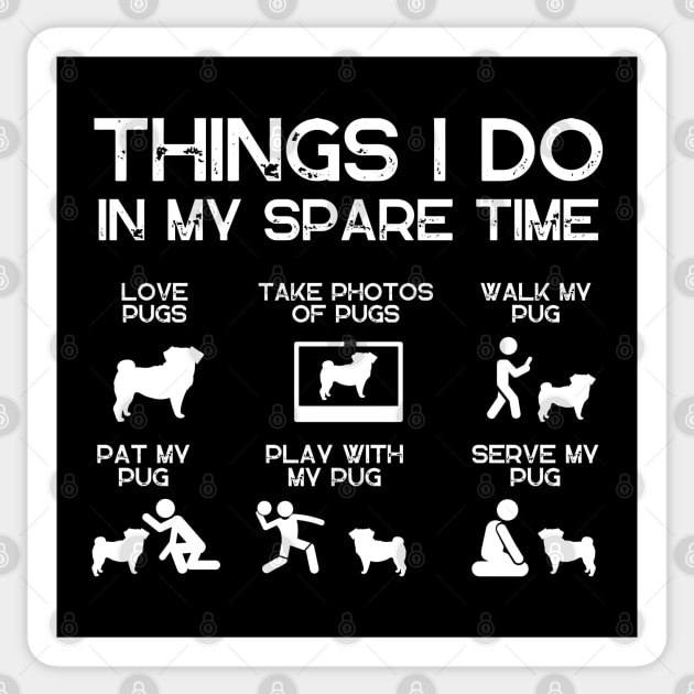 THINGS I DO IN MY SPARE TIME DOG PUGS Sticker by ClorindaDeRose